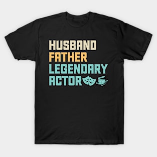 Husband Father Legendary Actor - Theater - Theatre T-Shirt